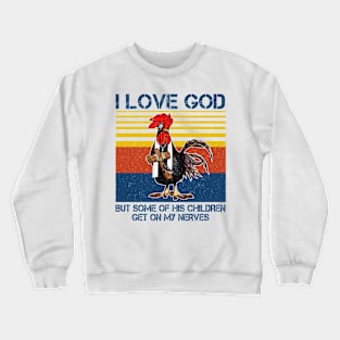 Chicken I Love God But Some Of His Children Get On My Nerves Crewneck Sweatshirt